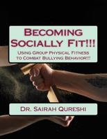 Becoming Socially Fit!!!: Using Group Physical Fitness to Combat Bullying Behavior!!! 1986399087 Book Cover