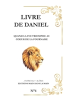 Livre de Daniel: Quand la foi triomphe au cœur de la fournaise B0G1KCY7RV Book Cover