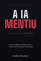 A IA Mentiu: Por que a inteligência artificial inventa — e como nunca mais assinar uma invenção (Portuguese Edition) B0H8B5MRK2 Book Cover
