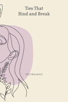 Ties That Bind and Break B0DTLDHQCN Book Cover
