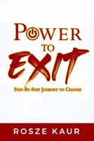 Power To Exit: Step By Step Journey to Change B088T4XM1V Book Cover
