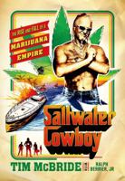 Saltwater Cowboy: The Rise and Fall of a Marijuana Empire 1250051282 Book Cover