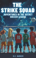 The Strike Squad: Adventures in the Secret Soccer League | Soccer Books for Kids 8-12 B0DQV1665G Book Cover