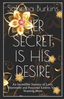 HER SECRET IS HIS DESIRE: An Incredible Journey of Love, Surrender and Passions! Leaves You Wanting More B08SG8V8GT Book Cover