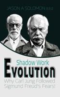 Shadow Work Evolution: Shadow Psychology Theory Uncovering the Roots of Jungian Archetypes. Why Carl Gustav Jung Followed the Freudian Fears! (Shadow Work Psychology: A Series for Inner Truth-Seekers) 1763893596 Book Cover