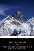 Views In India, Chiefly Among The Himalaya Mountains. Ed. By Emma Roberts 1542655692 Book Cover