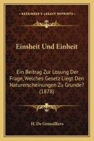 Einsheit Und Einheit: Ein Beitrag Zur Losung Der Frage, Welches Gesetz Liegt Den Naturerscheinungen Zu Grunde? (1878) 1141661047 Book Cover