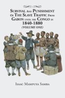 Survival and Punishment of the Slave Traffic from Gabon Until the Congo in 1840-1880 (Volume One) 1524635855 Book Cover
