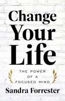 Change Your Life: The Power of a Focused Mind 1544538960 Book Cover