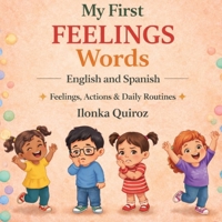 My First Feelings Words English and Spanish: Feelings, Actions & Daily Routines B0GXCNMNYS Book Cover