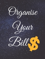 Organise Your Bills: Fulfill Everything Inside and Be Organised in Budget Bills Debt B084QBY33N Book Cover