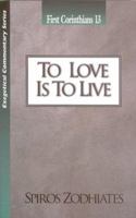 To Love Is to Live: An Exegetical Commentary On First Corinthians Thirteen (Exegetical Commentary Series) 0899574637 Book Cover