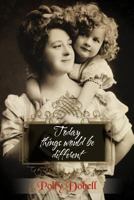Today Things Would Be Different. 1477230823 Book Cover