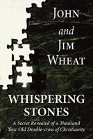 Whispering Stones A Secret Revealed of a Thousand Year Old Double-Cross of Christianity 1451263244 Book Cover
