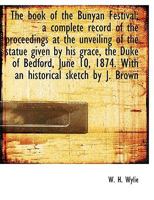 The book of the Bunyan Festival; a complete record of the proceedings at the unveiling of the statue 3337093116 Book Cover