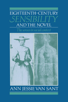 Eighteenth-Century Sensibility and the Novel: The Senses in Social Context (Cambridge Studies in Eighteenth-Century English Literature and Thought) 0521604583 Book Cover
