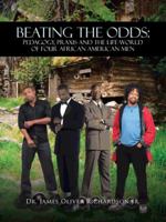 Beating the Odds: Pedagogy, Praxis and the Life-World of Four African American Men 1466977477 Book Cover
