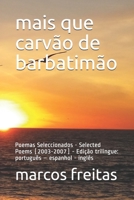 mais que carvão de barbatimão: Poemas Seleccionados - Selected Poems (2003-2007) - Edição trilíngue: português – espanhol - inglês (Portuguese Edition) 1690992964 Book Cover