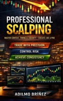 PROFESSIONAL SCALPING: Master Context, Timing & Liquidity Execute Like a Pro B0GXVWQ56N Book Cover