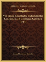 Von Einem Geschlechte Vielschalichter Conchylien Mit Sichtbaren Gelenken, Welche Beym Linn� Chitons Hei�en: Eine Abhandlung ...... 1169574831 Book Cover