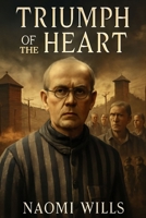 TRIUMPH OF THE HEART: A Journey of Sacrifice and Faith – Behind the Scenes of a Powerful Story of Courage, Brotherhood, and Historical Legacy. B0FR1N65Y2 Book Cover