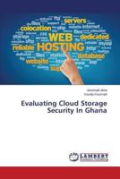 Evaluating Cloud Storage Security In Ghana 3659553816 Book Cover