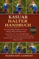 KASUAR-HALTER-HANDBUCH: Der vollständige Ratgeber für Kasuar-Haltung, Pflege und Naturschutz: Expertenwissen zu Lebensraumgestaltung, Fütterung, ... Halter und Wildtierfreunde (German Edition) B0GHPX6R6X Book Cover