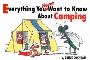 Everything You Never Want to Know About Camping 1572230339 Book Cover