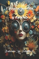 Ciegos, sordos y mudos (Spanish Edition) B0CN1SZ3PL Book Cover