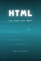 HTML: le basi del Web (Italian Edition) B0DTQ34QP1 Book Cover