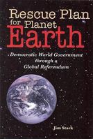 Rescue Plan for Planet Earth: Democratic World Government through a Global Referendum 0978252659 Book Cover