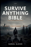 THE SURVIVE ANYTHING BIBLE: A Prepper’s Guide to Surviving SHTF, Grid-Down, Civil Unrest, and the Wild B0H9PHTSBV Book Cover