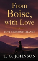 From Boise, With Love: Loves Second Chance 1530370337 Book Cover
