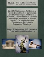 David P. Weinberger, Petitioner, v. Florida Department of Commerce. David P. Weinberger, Petitioner, v. Edward J. Trombetta et al. David P. ... of Record with Supporting Pleadings 1270679228 Book Cover