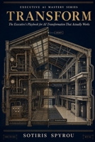 TRANSFORM: The Executive's Playbook for AI Transformation That Actually Works (Executive AI Mastery) B0H1QD4Z5T Book Cover