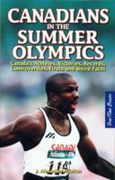 Canadians in the Summer Olympics: Canada's Athletes, Victories, Records, Controversies, Firsts and Weird Facts 1897277334 Book Cover