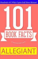 Allegiant - 101 Book Facts: #1 Fun Facts & Trivia Tidbits 1502355256 Book Cover