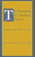 The Formation of a Medieval Church: Ecclesiastical Change in Verona, 950-1150 0801428378 Book Cover