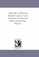 Mimic Life; Or Before And Behind The Curtain: A Series Of Narratives 142554763X Book Cover