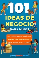 101+ Ideas de Negocio Para Niños: Una guía divertida y práctica sobre emprendimiento para edades de 9 a 12 años (Young Founder Series) (Spanish Edition) B0GZQ2P98H Book Cover