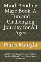 Mind-Bending Maze Book: A Fun and Challenging Journey for All Ages: Unleash Your Creativity and Problem-Solving Skills with This Unique Maze Adventure B0DRPMNGTW Book Cover