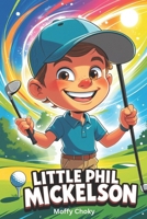 LITTLE PHIL MICKELSON: The Lefty Who Became a Legend (Little Inspiring Golf Icons Biography For Kids) B0F32YCN2W Book Cover