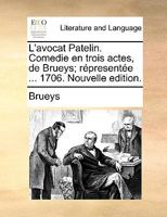 L'avocat Patelin: Comédie En Trois Actes Et En Prose ... 1145142494 Book Cover