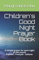 Children's Good Night Prayer Book: A simple prayer for each night of the month Español Français italiano 1792113838 Book Cover