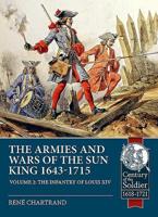 The Armies and Wars of the Sun King 1643-1715 Volume 2: The Infantry of Louis XIV 1912866544 Book Cover