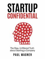 Startup Confidential: The Raw, Unfiltered Truth About Starting A Company 1944671021 Book Cover