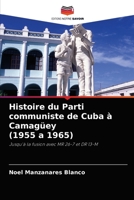 Histoire du Parti communiste de Cuba à Camagüey (1955 a 1965): Jusqu'à la fusion avec MR 26-7 et DR 13-M 6204049577 Book Cover