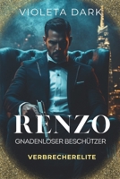 RENZO: Gnadenloser Beschützer: Mafia Romance (Verbrecherelite) (German Edition) B0HJNL56FK Book Cover
