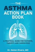 The Asthma Action Plan Book: A Practical Guide for Patients, Parents and Caregivers B0FQCZSNCG Book Cover