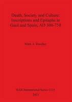 Death, Society, and Culture: Inscriptions and Epitaphs in Gaul and Spain, Ad 300-750 (Bar International Series) 1841715085 Book Cover